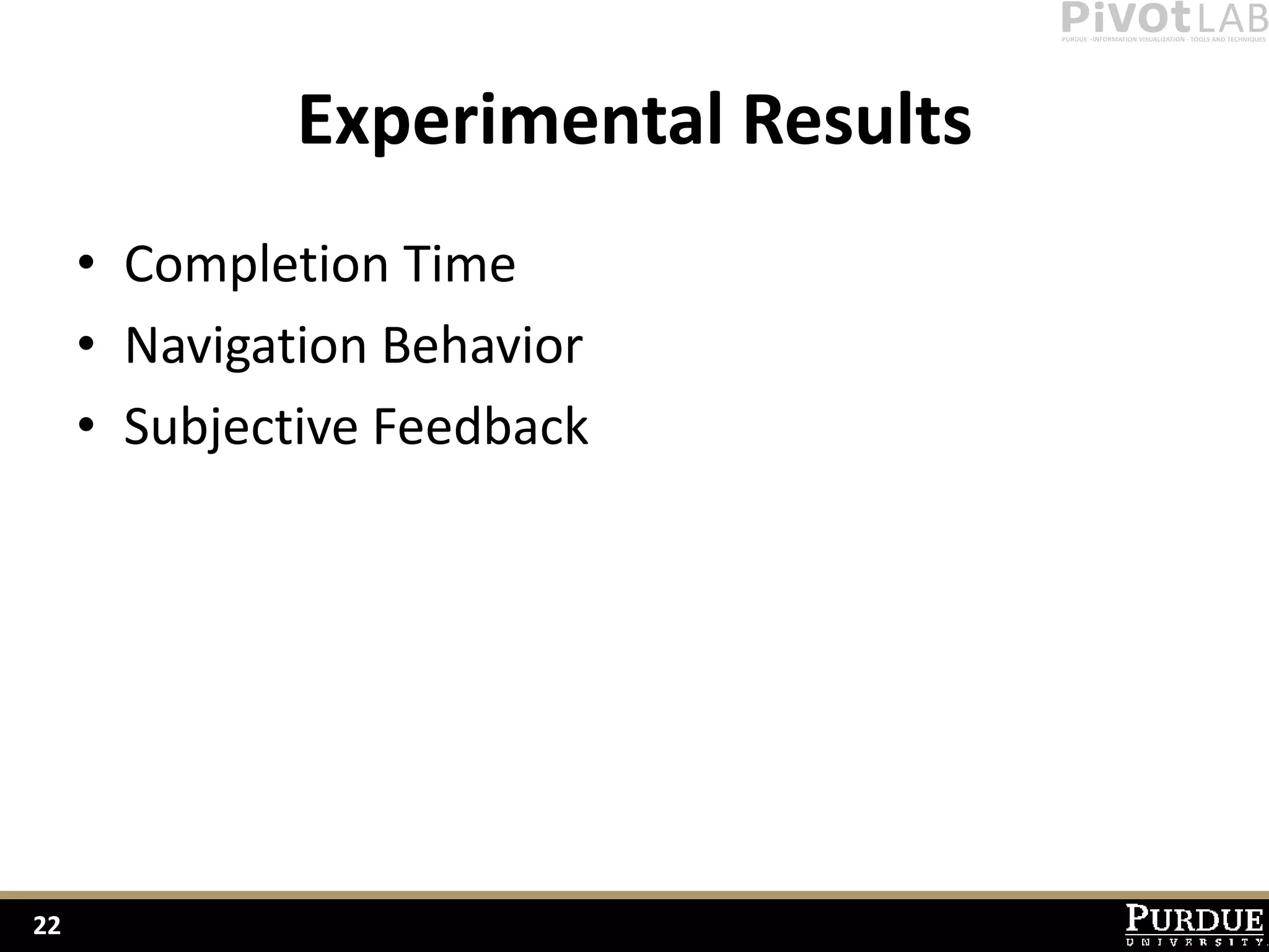 Experimental Results
     • Completion Time
     • Navigation Behavior
     • Subjective Feedback




22
 