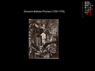 Giovanni Battista Piranesi (1720-1778).
 