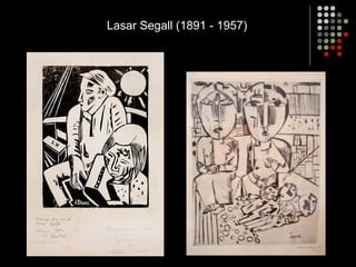 Lasar Segall (1891 - 1957)
 