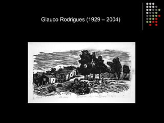 Glauco Rodrigues (1929 – 2004)
 