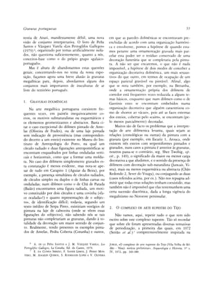 Gravuras portuguesas                                                                                                         55

teoría de Anati, manifestamente débil, urna nova                em que as paredes dolménicas se encontravam pre-
visao de conjunto interpretativa. O livro de Peña               enchidas de acordó com urna organizagáo harmóni-
Santos e Vázquez Várela «Los Petroglifos Gallegos»              ca e envolvente, pomos a hipótese de quando esta-
(1979) s , organizado por temas artificialmente ¡sola-          mos perante urna ornamentagáo gravada mais par-
dos, nao questiona suficientemente, quanto a nos,               celar esta poder ser o residuo conservado de urna
conceitos-base como o do propio grupo «galaico-                 decoraeao funeraria que se completaria pela pintu-
portugués».                                                     ra. A nao ser que encaremos, o que nao é nada
    Mas é altura de abandonarmos estas questoes                 impossível, a hipótese de dois modos de conceber a
gerais; concentrando-nos no tema da nossa expo-                 organizagáo decorativa dolménica, um mais «exaus-
sigáo, fagamos agora urna breve alusao as gravuras              tivo» do que outro, em termos de ocupagáo de um
megalíticas para, depois, abordarmos alguns dos                 espago parietal gravável ou pintável. Afinal, algo
conjuntos mais importantes de insculturas de ar                 que se nota também, por exemplo, na Bretanha,
livre do territorio portugués.                                  onde a ornamentagáo própria dos dólmens de
                                                                corredor está frequentes vezes reduzida a alguns te-
                                                                mas básicos, enquanto que num dolmen como o de
1.   GRAVURAS DOLMÉNICAS
                                                                Gavrinis estes se encontram embebidos numa
     Na arte megalítica portuguesa coexistem fre-               organizagáo decorativa que alguém caracterizou co-
quentes vezes, em painéis inequivocamente co-                   mo de «horror ao vacuo», pois até as faces externas
evos, os motivos subnaturalistas ou esquemáticos e              dos esteios, cobertas pelo «cairn», se encontram (pe-
os elementos geometrizantes e abstractos. Basta ci-             lo menos parcialmente) decoradas.
tar o caso excepcional do dolmen pintado de Ante-                    Muitos sao de facto os problemas que a interpre-
las (Oliveira de Frades), ou de urna laje pintada               tagáo de arte dólmenica levanta, quais sejam as
sem indicagáo de proveniencia (mas corresponden-                relagoes (cronológicas ou outras) da pintura com a
do decerto a um esteio) existente no Museu do Ins-              gravura (por exemplo, em Escariz 1, Arouca, onde
tituto de Antropología do Porto, na qual um                     existem tres esteios com serpentiformes pintados e
círculo radiado e duas figuragoes antropomórficas se            gravados, nuns casos a pintura é anterior as gravuras,
encontram enquadrados por linhas onduladas verd-                noutros passa-se o contrario, seg. Shee Twohig, op.
eáis e horizontais, como que a formar urna moldu-               cit., p. 149), o significado da maior ou menor carga
ra. No caso dos dólmens simplesmente gravados es-               decorativa a que aludimos, e o sentido da presenga de
ta constatagáo é menos evidente, mas nota-se ape-               dólmens com decoragáo sub-naturalista (Juncais, Vi-
sar de tudo em Carapito 1 (Aguiar da Beira), por                seu), mais ou menos esquemática ou abstracta (Chao
exemplo, a presenga simultánea de círculos radiados,            Redondo 2, Sever do Vouga), ou conjugando as duas
de círculos simples ou duplos o de linhas curvas ou             (casos referidos ácima, por ex.). Nao nos repugna ad-
onduladas; num dolmen como o de Cha de Parada                   mitir que todas estas solugoes tenham coexistido, mas
(Baiáo) encontramos urna figura radiada, um moti-               também nao é impossível que elas testemunhem urna
vo constituido por dois círculos e urna covinha («fa-           certa sucessáo diacrónica, dada a longa vigencia do
ce oculada»?) e quatro representagoes de o «objec-              megalitismo no Noroeste peninsular.
to», de identificagáo difícil; todavía, segundo um
texto inédito de Serpa Pinto, existiriam vestigios de
pintura na laje de cabeceira (onde se véem essas                2.   O COMPLEXO DE ARTE RUPESTRE DO TEJO
figuragoes do «objecto»), nao sabendo nos se tais
pinturas nao completariam as gravuras, dando á to-                  Nao vamos, aqui, repetir tudo o que tem sido
talidade da decoragáo um maior sentido de conjun-               escrito sobre este complexo rupestre. Táo só recordar
 to. Realmente, tendo presentes os exemplos pinta-              que sobre ele foram apresentadas diversas tentativas
 dos de Antelas, Pedra Coberta (Corunha) e outros,              de periodizagáo, a primeira das quais, em 1972
                                                                (Serrao et al.)7 compreensivelmente inspirada na

     6
         A.   DE LA PEÑA SANTOS e J.   M. VÁZQUEZ VÁRELA, LOS   JORGE, «O complexo de arte rupestre do Tejo (Vila Velha de Ró-
Petroglifos Gallegos, La Coruña, Ed. do Castro, 1979.            dáo - Nisa): noticia preliminar», Arqueología e Historia, 9 a s,
    7
       E. DA CUNHA SERRAO, F. SANDE LEMOS, J. PINHO MON-         IV, 1972, pp. 349-380.
TEIRO, M. ANGELES QUEROL, S. RODRIGUES LOPES e V. OLIVEIRA
 