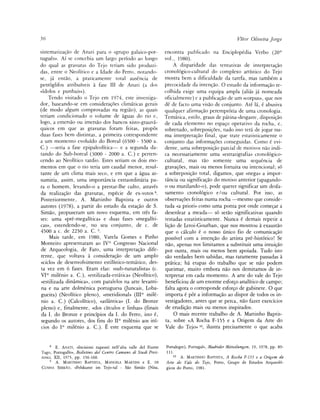 36                                                                                                       Vítor Oliveira Jorge

sistematizagáo de Anati para o «grupo galaico-por-                 encontra publicado na Enciplopédia Verbo (20°
tugués». Ai se concebía um largo período ao longo                  vol., 1980).
do qual as gravuras do Tejo teriam sido produzi-                        A disparidade das tentativas de interpretagáo
das, entre o Neolítico e a Idade do Ferro, notándo-                cronológico-cultural do complexo artístico do Tejo
se, já entáo, a praticamente total ausencia de                     mostra bem a dificuldade da tarefa, mas também a
petróglifos atribuíveis a fase III de Anati (a dos                 precocidade da intengáo. O estudo da informagáo re-
«ídolos e punhais»),                                               colhida exige urna equipa ampia (alias já nomeada
     Tendo visitado o Tejo em 1974, este investiga-                oficialmente) e a publicagáo de um «corpus», que nos
dor, baseando-se em consideragoes climáticas gerais                dé de facto urna visáo de conjunto. Até lá, é abusiva
(de modo algum comprovadas na regiáo), as quais                    qualquer afirmagáo peremptória de urna cronología.
teriam condicionado o volume de aguas do rio e,                    Temática, estilo, graus de pátina-desgaste, disposigáo
logo, a emersao ou imersáo dos bancos xisto-grauvá-                de cada elemento no espago operativo da rocha, e,
quicos em que as gravuras foram feitas, propós                     sobretudo, sobreposigoes, tudo isso terá de jogar mi-
duas fases bem distintas, a primeira correspondente                ma interpretagáo final, que trate estatisticamente o
a um momento evoluído do Boreal (6500 - 5500 a.                    conjunto das informagoes conseguidas. Como é evi-
C.) —seria a fase epipaleolítica— e a segunda da-                  dente, urna sobreposigáo parcial de motivos nao indi-
tando do Sub-boreal (3000 - 2000 a. C.) e perten-                  ca necessariamente urna «estratigrafía» cronológico-
cendo ao Neolítico tardio. Estes seriam os dois mo-                cultural, mas táo somente urna sequéncia de
mentos em que o rio teria um caudal menor, resul-                  gravagoes, mais ou menos fortuita ou intencional; só
tante de um clima mais seco, e em que a agua as-                   a sobreposigáo total, digamos, que «nega» a impor-
sumiria, assim, urna importancia extraordinaria pa-                tancia ou significagáo do motivo anterior (apagando-
ra o homem, levando-o a prestar-lhe culto, através                 o ou mutilando-o), pode querer significar um desfa-
da realizagáo das gravuras, especie de ex-votos8.                  samento cronológico e/ou cultural. Por isso, as
Posteriormente, A. Martinho Baptista e outros                      observagoes feitas numa rocha —mesmo que conside-
autores (1978), a partir do estudo da estagáo de S.                rada «a priori» como urna ponta por onde comegar a
Simao, propuseram um novo esquema, em tres fa-                     desenlear a meada— só seráo significativas quando
ses: urna «pré-megalítica» e duas fases «megalíti-                 testadas estatisticamente. Nunca é demais repetir a
cas», estendendo-se, no seu conjunto, de c. de                     ligáo de Leroi-Gourhan, que nos mostrou a exaustáo
4500 a c. de 2250 a. C. 9.                                         que o cálculo é o nosso único fio de comunicagáo
     Mais tarde, em 1980, Várela Gomes e Pinho                     possível com a intengáo do artista pré-histórico! Se
Monteiro apresentaram ao IVo Congresso Nacional                    nao, apenas nos limitamos a substituir urna intuigáo
de Arqueologia, de Faro, urna interpretagáo dife-                  por outra, mais ou menos bem apoiada. Tudo isto
rente, que voltava a consideragáo de um ampio                      sao verdades bem sabidas, mas raramente passadas á
«ciclo» de desenvolvimento estilístico-temático, des-              prática; há etapas do trabalho que se nao podem
ta vez em 6 fases. Eram elas: «sub-naturalista» (c.                queimar, muito embora nao nos demitamos de in-
VIo milenio a. C ) , «estilizada-estática» (Neolítico),            terpretar em cada momento. A arte do vale do Tejo
«estilizada dinámica», com paralelos na arte levanti-              beneficiou de um enorme esforgo analítico de campo;
 na e na arte dolménica portuguesa (Juncais, Loba-                 falta agora o corresponde esforgo de gabinete. O que
gueira) (Neolítico pleno), «meridional» (IIIo mile-                importa é por a informagáo ao dispor de todos os in-
 nio a. C.) (Calcolítico), «atlántica» (I. do Bronze               vestigadores, antes que se perca, nao fazer exercícios
pleno) e, finalmente, «dos círculos e linhas» (fináis              de erudigáo mais ou menos inspirados.
 da I. do Bronze e principios da I. do Ferro, isto é,                  O mais recente trabalho de A. Martinho Baptis-
segundo os autores, dos fins do II o milenio aos ini-              ta, sobre «A Rocha F-155 e a Origem da Arte do
 cios do I o milenio a. C ) . E este esquema que se                Vale do Tejo» 10, ilustra precisamente o que acaba


     8
         E. ANATI, «Incisioni rupestri nell'alta valle del Fiume   Portalegre), Portugal», Madrider Mitteilungen, 19, 1978, pp. 89-
Tago, Portogallo», Bolletino del Centro Camuno di Studi Preis-     111.
                                                                      10
torici, XII, 1975, pp. 156-160.                                            A. MARTINHO BAPTISTA, A Roda F-155 e a Origem da
     9
         A.   MARTINHO BAPTISTA, MANUELA MARTINS e E. DE           Arte do Vale do Tejo, Porto, Grupo de Estudos Arqueoló-
CUNHA SERRÁO, «Felskunst im Tejo-tal - Sao Simao (Nisa,            gicos do Potto, 1981.
 