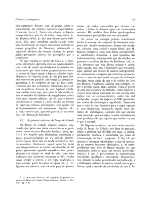 Gravuras portuguesas                                                                                              59

tém parentesco directo» com tal grupo, antes se                 trismo, sao todos constituidos por círculos, co-
aproximando das pinturas rupestres esquemáticas.                vinhas, e linhas de diversos tipos, em combinagoes
O mesmo fizera J. Fontes em relagáo as figuras                  variadas. Há também duas linhas quadrangulares
antropomórficas «em fi» do Giao, como refere A.                 interiormente preenchidas por um reticulado.
M. Baptista (1981, p. 65); este último autor incli-                 Ao centro do principal penedo insculturado
na-se, alias, para considerar aquela estagáo como               (rocha 1) situa-se um conjunto de elementos com-
urna manifestagáo de origem meridional incluida no              posto por círculos concéntricos, formas sub-circula-
espago geográfico do Noroeste, salientando a                    res, covinhas, urna espiral e outras linhas, que M.
«ausencia absoluta das formas clássicas do grupo                Baptista interpreta como urna figura antropomórfi-
galaico-portugués» adentro dos petróglifos que a                ca «idoliforme» feminima, a qual aproxima das
constituem.                                                     estátuas-menires, acrescentando que ela «lembra va-
    No que respeita ao núcleo do Giao 2, a única                gamente a escultura da Serra da Boulhosa». {ib., p.
rocha importante apresenta motivos quadrangulares               12). Pensamos que esta última assergáo é dema-
(por vezes de cantos arredondados) seccionados in-              siado ousada; mas nao é impossível que estejamos,
teriormente por duas linhas perpendiculares entre               aqui, petante um motivo de carácter antropomórfi-
si, cruzes de bragos iguais e figuras radiadas («este-          co, curiosamente composto por elementos geometri-
liformes»). M. Baptista (1981, p. 65) poe estes últi-           zantes, e portanto revelando um grau de estilizagáo
mos motivos em paralelo com temas da pintura es-                invulgat, maior ainda do que o do «ídolo» do Coto
quemática, e do complexo do vale do Tejo, acres-                dos Mouros, Viladesuso (Galiza), por exemplo, co-
centando que sao «certamente difundidos pela cul-               mo o próprio autor, alias, acentúa. Trata-se porém
tura megalítica». Trata-se de urna hipótese válida,             de urna mera hipótese de trabalho, como hipótese é
mas convém notar que, para além de nao conhecer-                o facto dessa figura comungar de urna mesma «tra-
mos os sentidos da «difusáo» do megalitismo, talvez             digáo» com as estátuas-menires, ainda tao mal
fosse mais rigoroso afirmar, táo só, que o motivo               conhecidas, no que diz respeito ao NW peninsular,
«esteliforme» é comum a varios círculos ou formas               em termos de cronologia e significado. Parece-nos
de expressáo artística peninsulares, sem querer ver             que o salto da fase descritiva para a etapa seguinte
ai necessariamente um «horizonte» (Baptista, ib.,               é, com frequéncia, demasiado rápido neste do-
p. 92), conceito que, quer-nos parecer, se usa entre            minio de investigagáo, sabendo nos que mesmo
nos com demasiada facilidade.                                   urna escavagao, por exemplo, levanta normalmente
                                                                mais problemas do que aqueles que resolve —e isso
    3.2.   As gravuras rupestres da Bouga do Colado             é que é natural.
    Na Bouga do Colado estamos petante urna                         M. Baptista considera, ñas oito rochas inscultu-
estagáo que pelas suas varias características se pode           radas da Bouga do Colado, tres fases de gravagáo,
inserir, como acentúa Martinho Baptista (1981, pp.              sendo a primeira sub-dividida em duas. A última,
7 e 11) 16, naquilo que, finalmente, constituirá o              plenamente histórica, é constituida por sinais de
grupo galaico-portugués no seu sentido próprio,                 cristianizagao do local, margináis. Á fase IA per-
estrito (apesar deste nao ser ainda definível de mo-            tenceria o chamado «idoliforme»; a fase IB (atribui-
do exaustivo). Realmente, aquele autor faz notar                da ao «mesmo horizonte ideológico», p. 8) corres-
que frequentemente as rochas insculturadas de tal               ponderiam urna serie de figuras situadas ñas suas
grupo apresentam «grandes superficies lisas, pouco              imediagoes, entre as quais um motivo «proto-labi-
alteadas em relagáo ao nivel do solo, com urna                  ríntico»; a fase II pertenceriam as representagoes
inclinagáo que raramente ultrapassa os 45°, viradas             reticuladas, quadrada e rectangular. Perguntamo-
quase sempre a poente, e em regra localizadas a                 nos, perante os dados apresentados na publicagáo, e
meia encosta, peno de cursos de agua» {ib., p. 7).              a imbricagáo evidente do motivo central com os peri-
Quanto aos motivos, com elevado grau de geome-                  féricos, qual o sentido da sub-divisáo da fase I. Pa-


   16
        A. MARTINHO BAPTISTA, «O complexo de gravuras ru-
pestres da Bouca do Colado (Parada-Lindoso)», Giesta, 4, Out.
1981, pp. 6-16.
 