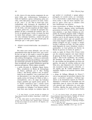 60                                                                                                    Vítor Oliveira Jorge

ra nos, trata-se de urna mesma compOsigáo de con-                   que poderá ser considerado o «grupo galaico-
junto (ideia que, evidentemente, formulamos a                       portugués» em sentido estrito, já o reticulado,
título de hipótese), apenas «sobreposta» pelos retí-                com a desenvolvida e ampia feigáo que assume
culos, como alias parece acontecer em Ozáo, Valen-                  nestas rochas, é algo de muito específico que,
ca {ib., nota 7, p. 16). Nao se estará aqui, pois,                  para já, parece convir que se considere como
confundindo urna hierarquia de importancia de                       urna manifestagáo «sui generis»;
motivos, e urna disposigao relativa no espago opera-              — vimos recentemente no Museu da Regiáo Fla-
tivo de rocha, com urna sequéncia de fases? Impor-                  viense (Chaves), algumas rochas insculturadas
ta menos, parece-nos, a sucessáo de operagoes ima-                  provenientes do local do Tripe, Mairos, a que já
ginável, do que a concepgáo de conjunto, que, an-                   atrás aludimos, e que depos visitamos na com-
tes de ser passada para a rocha, já estaria (ou nao)                panhia de estudiosos daquela cidade. É flagran-
na mente do(s) artista(s), onde se apresentaria co-                 te a semelhanga de alguns dos motivos antropo-
mo urna realizagáo harmónica, notável nao pelos                     mórficos com os da arte rupestre do Giáo, pare-
seus aspectos parcelares, mas pelo elevado grau de                  cendo portanto termos aqui um paralelo para
abstracgáo que o todo parece sugerir.                               certos temas daquele complexo do Alto Minho; a
                                                                    própria paisagem em que a estagáo se integra
                                                                    recorda o anfiteatro do Giáo. No Tripe existem
4.   «GRUPO GALAICO-PORTUGUÉS»: UM CONCEITO A
                                                                    ainda figuragoes de cruzes, ferraduras, círculos e
     REVER
                                                                    podomorfos; no local próximo de Outeiro da
                                                                    Moeda há gravuras em forma de «paleta» 18;
    Por varias vezes temos afirmado, sem com isso
pretendermos dizer algo de muito novo, que o senti-               — ainda na regiáo de Chaves (Val d'Anta) temos
do lato em que se tem usado o conceito de grupo                     um dos conjuntos rupestres com maior número
«galaico-portugués» é improprio, recobre manifesta-                 de gravuras do Norte do país: o do Outeiro Ma-
goes artísticas heterogéneas, e deveria ser substituido             chado 19. Para lá dos cruciformes, das covinhas,
por urna análise mais fina dos problemas, que a partir              das ferraduras, das «paletas», dos motivos «em
da constituigáo provisoria de grupos bem definidos,                 fí», das covinhas com um apéndice em forma «de
fosse recompondo um quadro classificativo geral das                 gancho», dos pares de covinhas unidas por urna
gravuras portuguesas. Demos alguns exemplos:                        linha recta, aqui deparamos com motivos que se
— a pedra decorada de Ardegaes (Aguas Santas,                       nao encontram noutras estagoes conhecidas, co-
    Maia, actualmente no Museu de Antropología                      mo aqueles que M. Correa interpretou como
    do Porto), publicada por E. Shee Twohig                         machados. Impoe-se um reestudo criterioso deste
    (1981)17, nao deveria, quanto a nos, ser aproxi-                conjunto;
    mada da arte megalítica, com a qual parece nao                — o abrigo de Solhapa (Miranda do Douro) 20 ,
    ter directamente a ver, mas talvez apenas com a                 com as suas gravuras tao peculiares (algumas das
    «pedra escrita» de Serrazes (S. Pedro so Sul), e,               quais —as da serie 2, parietais— lembram vaga-
    eventualmente, com a do «Agro das Calzadas»                     mente as do monumento rupestre de Vilvestre,
    (Lugo), paralelos que aquela autora aponta. Se                  Salamanca 21) merecería ser reestudado por um
    os círculos concéntricos (que a mesma autora                    especialista; para já, trata-se do único «abrigo»
    considera, a título de hipótese, anteriores aos                 com gravuras que conhecemos no nosso país.
    reticulados em Ardegaes e em Serrazes) admiti-                  Covinhas, algumas das quais unidas por linhas
    riam bem urna insergao na temática típica do                    rectas ou curvas ( I a e 3 a series) e sulcos fundos


    17                                                               19
        E. SHEE TWOHIG, «A pedra decorada de Ardegaes de                  J. R. DOS SANTOS JÚNIOR, «AS gravuras rupestres do
Aguas Santas (Concelho da Maia)», Arqueología, 3, Junho 1981,     Outeiro Machado (Val d'Anta-Chaves)», Trabalhos de Antropo-
pp. 49-55.                                                        logía e Etnología, XXIII, 2-3, 1978, pp. 207-234.
    18                                                                20
        Seg. artigo inserto no jornal «Noticias de Chaves», de            A. MARÍA MOURINHO, «O abrigo rupestre da 'Solhapa' -
26.11.82, com. por Firmino Aires, daquela cidade. As gravuras     em Duas Igrejas, Miranda do Douro», O Arqueólogo Portugués,
do Tripe vao ser objecto de um estudo de A. M. Baptista, a ini-   s. III, VI, 1972, pp. 33-61.
                                                                      21
ciar no veráo de 1982.                                                    L. BENITO DEL REY, «Monumento rupestre de Vilvestre
                                                                  (Salamanca)», Zephyrus, XXI-XXII, 1970-71, pp. 163-170.
 