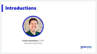 Introductions
Frank Mumford, CFRE
Account Executive
 
