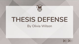 THESIS DEFENSE
By Olivia Wilson
 