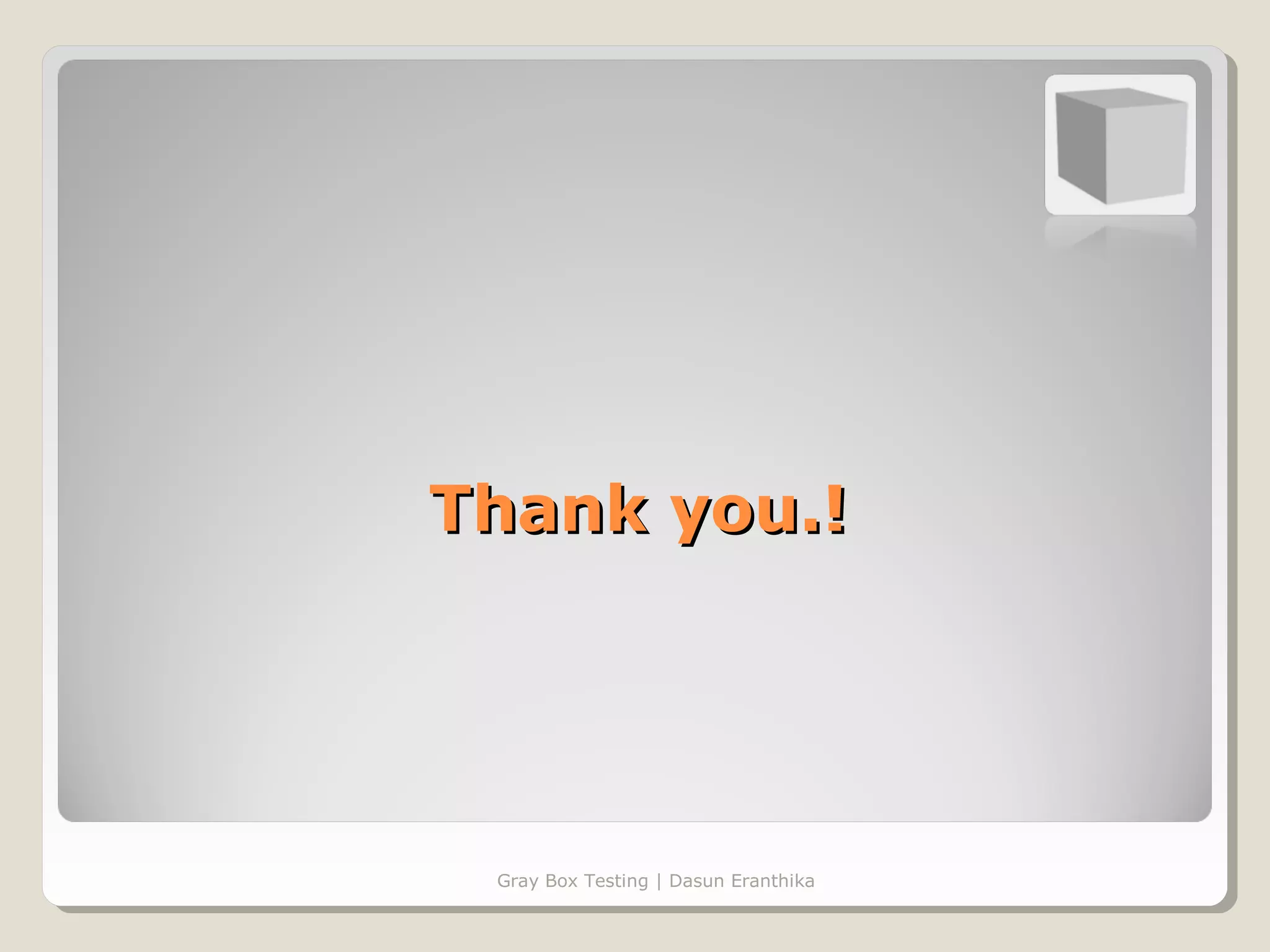 Thank you.!




 Gray Box Testing | Dasun Eranthika
 