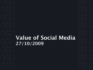 Value of Social Media
27/10/2009
 