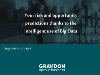 Example title slide
Slide with picture
Yourriskandopportunity
predictionsthanks to the
intelligentuse ofBigData
Graydon innovates
 