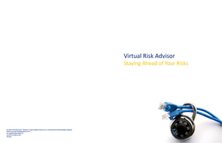 Virtual Risk Advisor
Staying Ahead of Your Risks
As used in this document, “GrayLine” means Grayline Partners LLC, a Pennsylvania Limited Liability Company.
Please see www.Graylineparterns.com
for a detailed description of
our firm’s products and
services.
 
