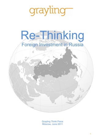 1
Re-Thinking
Foreign Investment in Russia
Grayling Think Piece
Moscow, June 2011
 