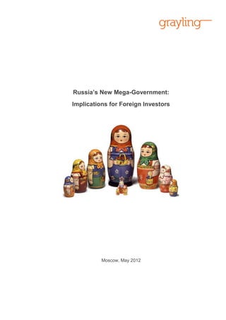 Russia’s New Mega-Government:
Implications for Foreign Investors
Moscow, May 2012
 