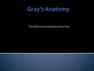 The Definitive textbook by Henry Gray
 