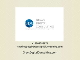 +16308789871
charlie.gray@GraysDigitialConsulting.com
GraysDigitalConsulting.com
 