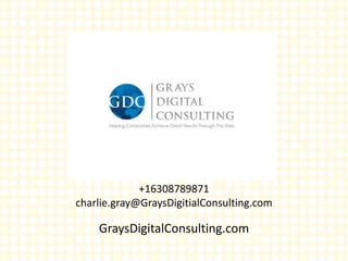 +16308789871
charlie.gray@GraysDigitialConsulting.com
GraysDigitalConsulting.com
 