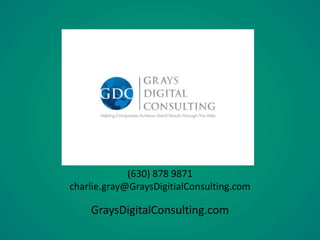 (630) 878 9871 
charlie.gray@GraysDigitialConsulting.com 
GraysDigitalConsulting.com 
 