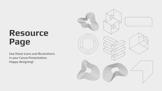 Resource
Page
Use these icons and illustrations
in your Canva Presentation.
Happy designing!
 