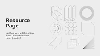 Resource
Page
Use these icons and illustrations
in your Canva Presentation.
Happy designing!
 