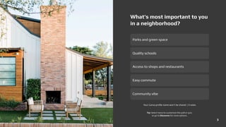 What’s most important to you
in a neighborhood?‌
Parks and green space‌
Quality schools‌
Access to shops and restaurants‌
Easy commute‌
Community vibe‌
Your Canva profile name won’t be shared | 0 votes
3
Tip: Select twice to customize this poll or quiz,
or go to Elements for more options.
 