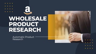 Automatic Product
Research
WHOLESALE
PRODUCT
RESEARCH
 