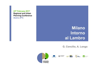 Milano
Intorno
al Lambro
G. Concilio, A. Longo
23th February 2017
Regional and Urban
Planning Conference
Aveiro (PT)
 
