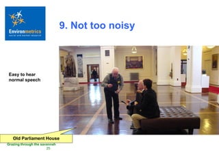 9. Not too noisy Easy to hear  normal speech Old Parliament House 