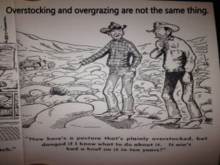 Overstocking and overgrazing are not the same thing.
 