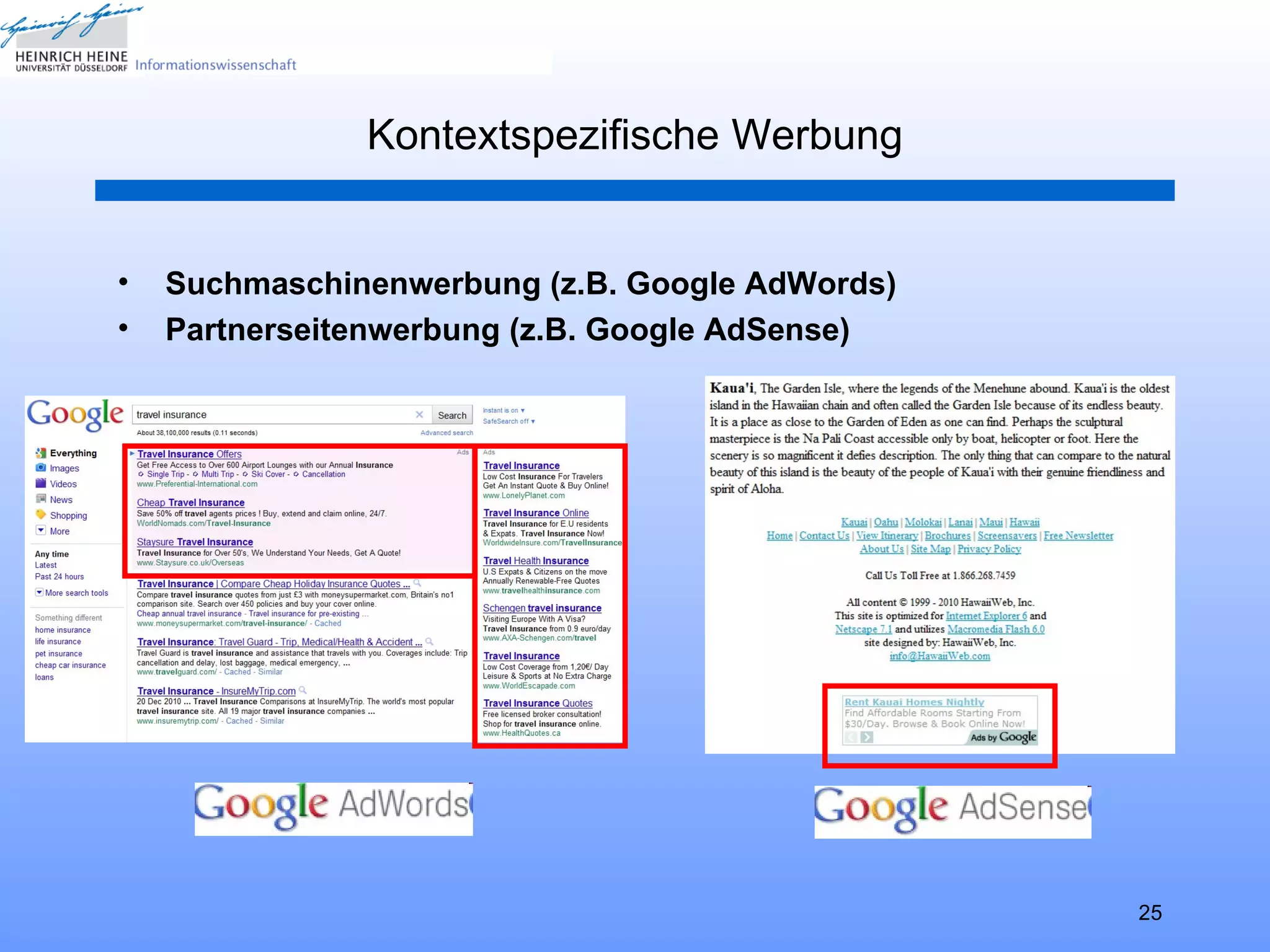 Kontextspezifische Werbung


•   Suchmaschinenwerbung (z.B. Google AdWords)
•   Partnerseitenwerbung (z.B. Google AdSense)




                                                 25
 