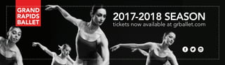 2017-2018 SEASON
tickets now available at grballet.com
 