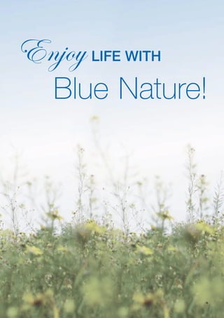 Enjoy life with
   Blue Nature!




                  15
 