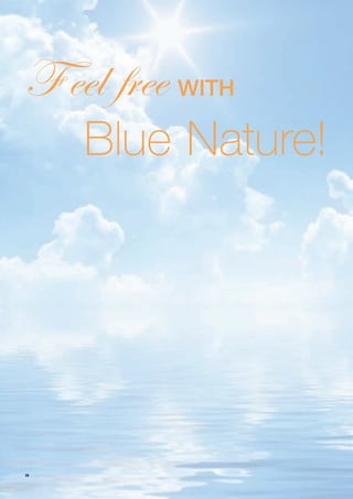 F eel free with
     Blue Nature!




58
 