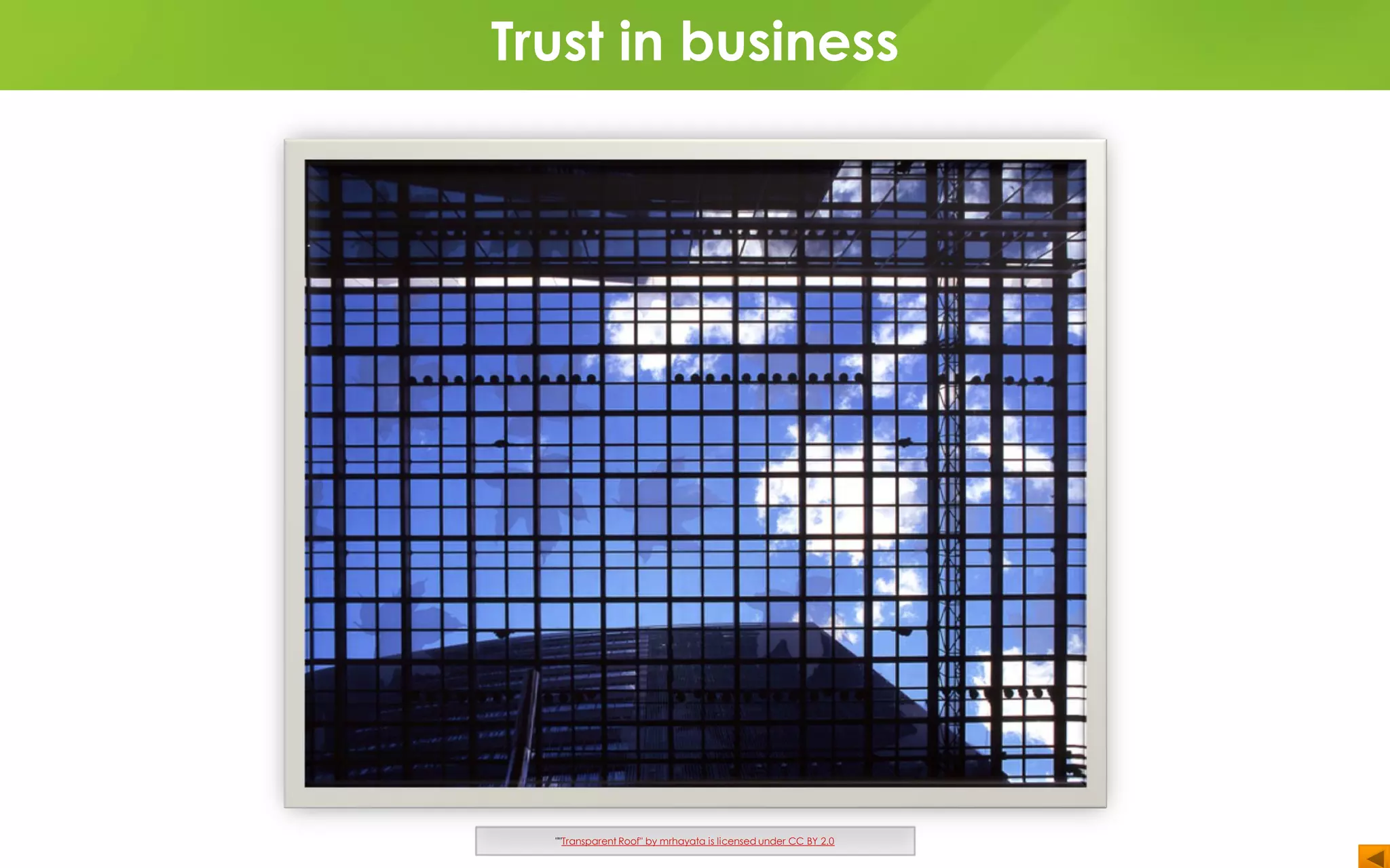 Trust in business
""Transparent Roof" by mrhayata is licensed under CC BY 2.0
 