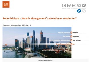 Robo-Advisors : Wealth Management’s evolution or revolution?
Geneva, November 25th 2015
 