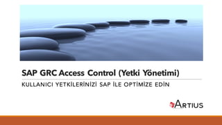 SAP GRC Access Control (Yetki Yönetimi)
KULLANICI YETKİLERİNİZİ SAP İLE OPTİMİZE EDİN
 