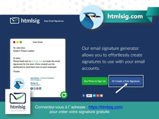 Connectez-vous à l’adresse : https://htmlsig.com/
pour créer votre signature gratuite
htmlsig.com
 