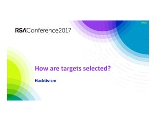 #RSAC
How are targets selected?
Hacktivism
 