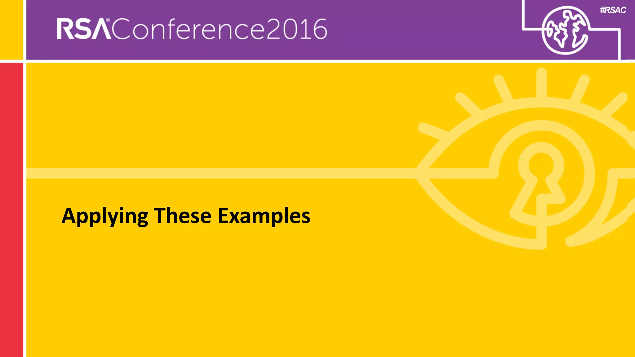 #RSAC
Applying These Examples
 