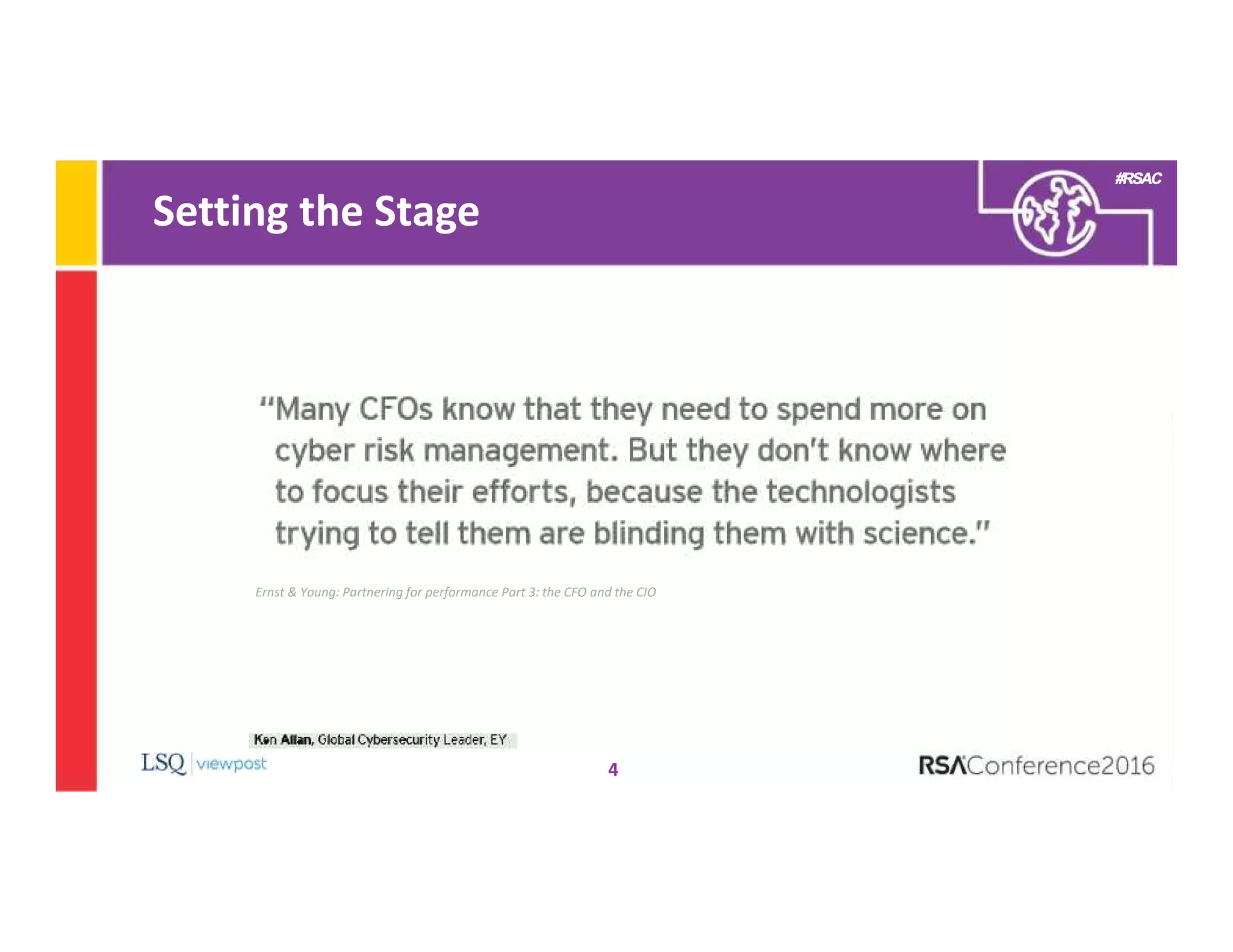#RSAC
Setting the Stage
4
Ernst & Young: Partnering for performance Part 3: the CFO and the CIO
 