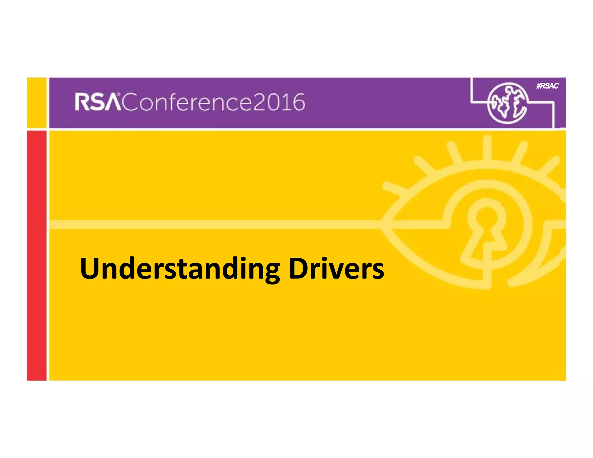 #RSAC
Understanding Drivers
 