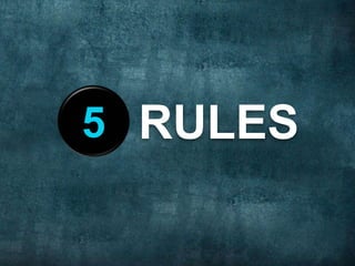 5 RULES

 