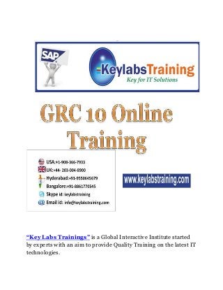 “Key Labs Trainings” is a Global Interactive Institute started
by experts with an aim to provide Quality Training on the latest IT
technologies.
 