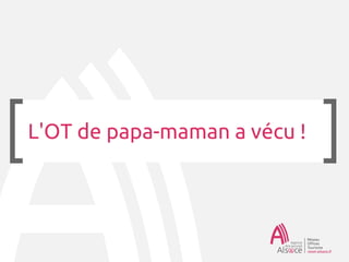 L'OT de papa-maman a vécu !
 