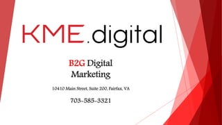 B2G Digital
Marketing
10410 Main Street, Suite 200, Fairfax, VA
703-585-3321
 