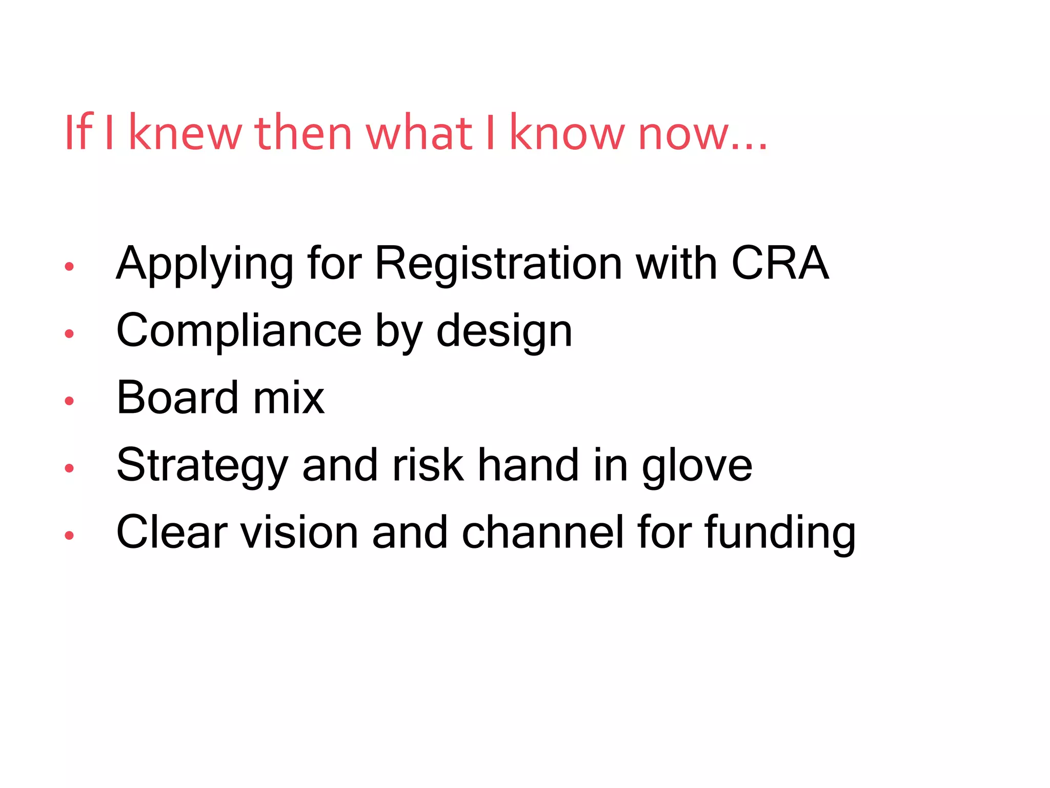 If I knew then what I know now…
• Applying for Registration with CRA
• Compliance by design
• Board mix
• Strategy and risk hand in glove
• Clear vision and channel for funding
 