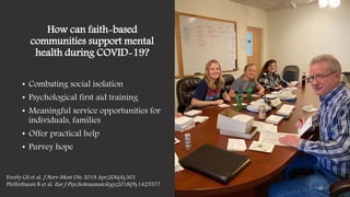 How can faith-based
communities support mental
health during COVID-19?
• Combating social isolation
• Psychological first ...