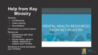 Help from Key
Ministry
Training
• Conferences
• Video training
• Roundtables
Consultation to church teams
Resources
• Netw...