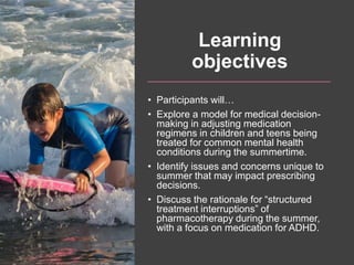 Learning
objectives
• Participants will…
• Explore a model for medical decision-
making in adjusting medication
regimens i...