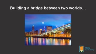Building a bridge between two worlds…
 