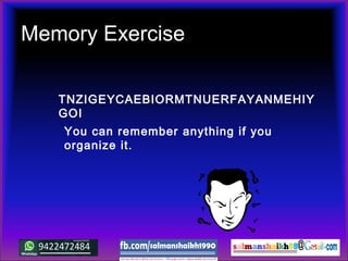 Memory Exercise
TNZIGEYCAEBIORMTNUERFAYANMEHIY
GOI
You can remember anything if you
organize it.
 