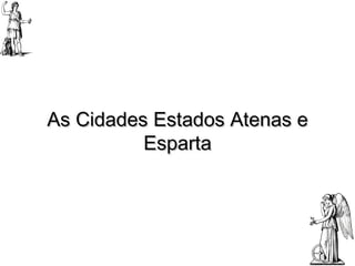 As Cidades Estados Atenas e Esparta 